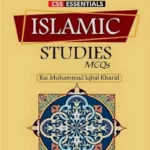 CSS Essentials Islamic Studies MCQs by Rai Muhammad Iqbal Kharal – ILMI KITAB KHANA book cover