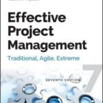 "Effective Project Management: Traditional, Agile, Extreme 7th Edition