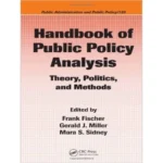 Handbook of Public Policy Analysis Theory, Politics, and Methods By Frank Fischer