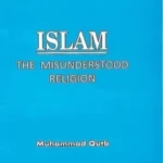 Islam The Misunderstood Religion By Muhammad Qutub