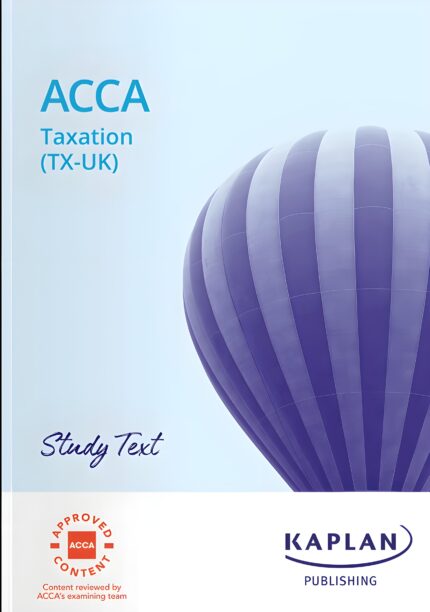 Kaplan ACCA F6 Taxation (TX-UK) FA23 Study Text 2025