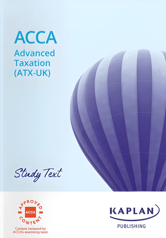 "Kaplan ACCA P6 Advanced Taxation (ATX-UK) FA23 Study Text 2025, a detailed study resource designed to help students master taxation concepts for the ACCA ATX-UK exam."