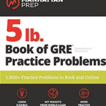 Manhattan 5 lb. Book of GRE Practice Problems 3rd Edition