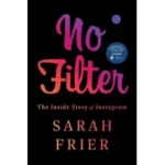 No Filter: The Inside Story of Instagram