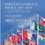 Pakistan's Foreign Policy 1947-2019 Fifth Edition by Abdul Sattar (Oxford)