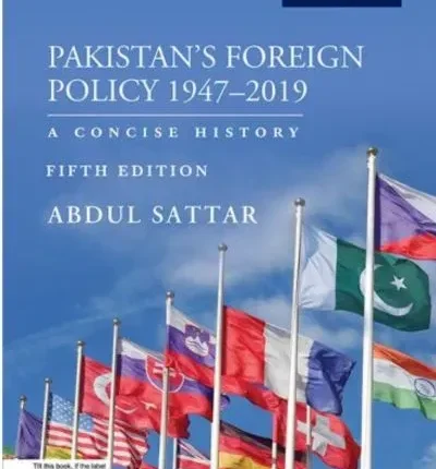 Pakistan's Foreign Policy 1947-2019 Fifth Edition by Abdul Sattar (Oxford)