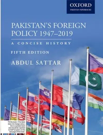 Pakistan's Foreign Policy 1947-2019 Fifth Edition by Abdul Sattar (Oxford)