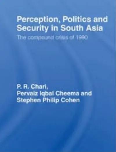 Perception Politics and Security in South Asia The Compound Crisis of 1990 Pervaiz Perception Politics and Security in South Asia The Compound Crisis of 1990 Pervaiz book cover