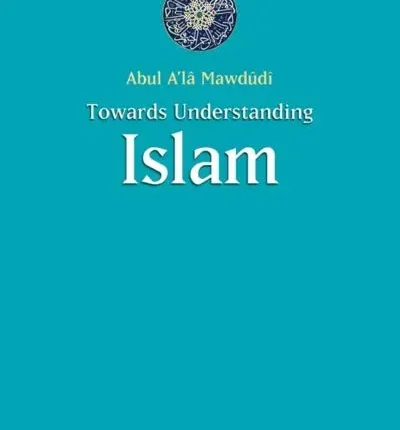 Towards Understanding Islam By Sayyid Abul Ala Maududi book cover