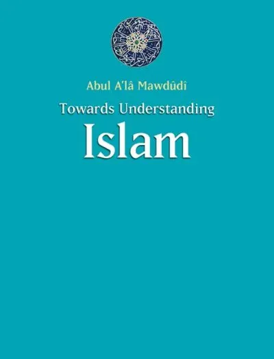 Towards Understanding Islam By Sayyid Abul Ala Maududi book cover