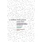 A MILLION LITTLE PIECES by JAMES FREY