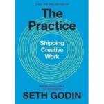 The Practice: Shipping Creative Work