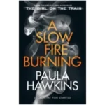 A Slow Fire Burning by Paula Hawkins