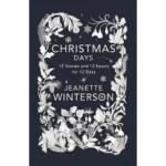 Christmas Days 12 Stories and 12 Feasts for 12 Days by Jeanette Winterson