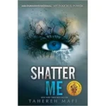 Shatter Me By Tahereh Mafi