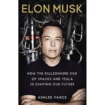 Elon Musk Tesla, SpaceX, and the Quest for a Fantastic Future by ASHLEE VANCE