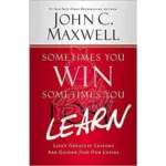 Sometimes You Win?Sometimes You Learn by JHON C MAXWELL