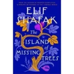 The Island of Missing Trees by Elif Shafak