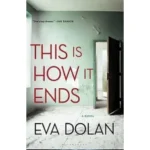 This is How it Ends by EVA DOLAN