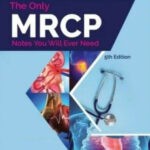 The Only MRCP Notes You Will Ever Need 5th Edition