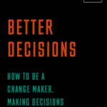 Better Decisions How To Be A Change Maker