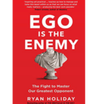 Ego Is the Enemy by Ryan Holiday