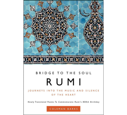 Rumi: Bridge To The Soul By Coleman Barks