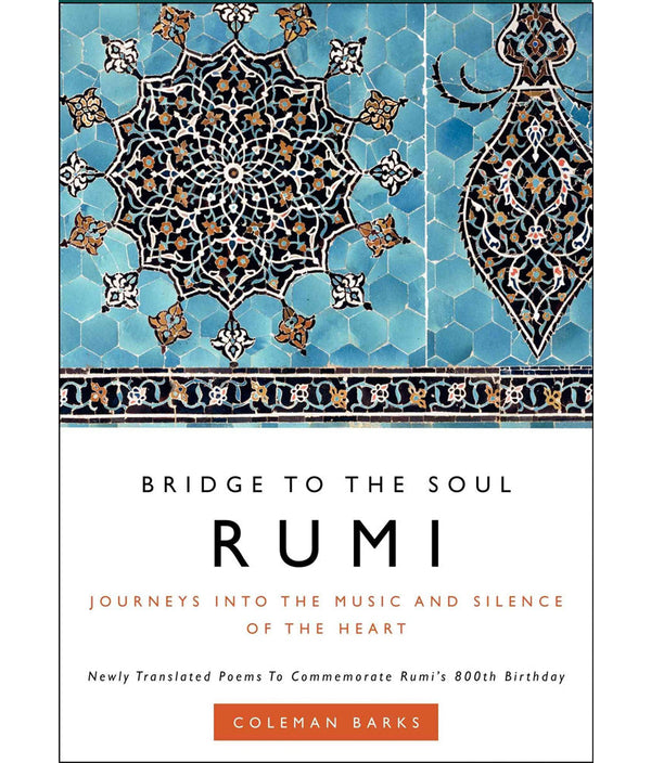 Rumi: Bridge To The Soul By Coleman Barks