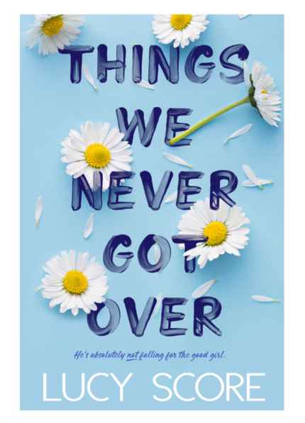 Things We Never Got Over by Lucy Score