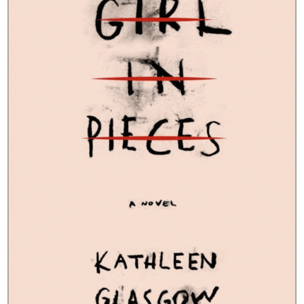 Girl in Pieces by Kathleen Glasgow