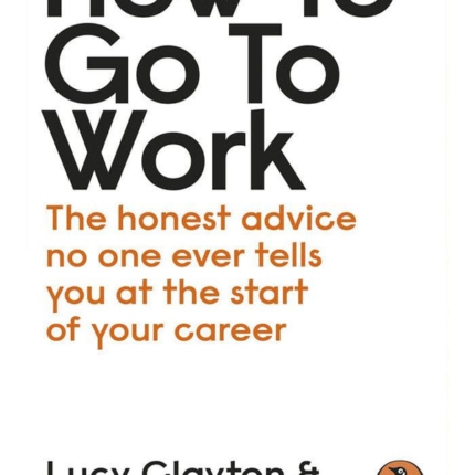 How to Go to Work by Lucy Clayton