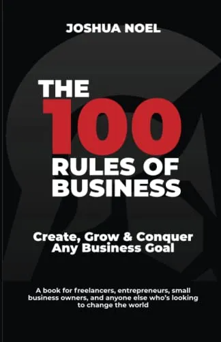 The 100 Rules of Business by Joshua Noel