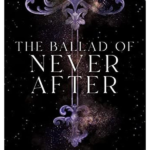 The Ballad of Never After - (Once Upon a Broken Heart) by Stephanie Garber