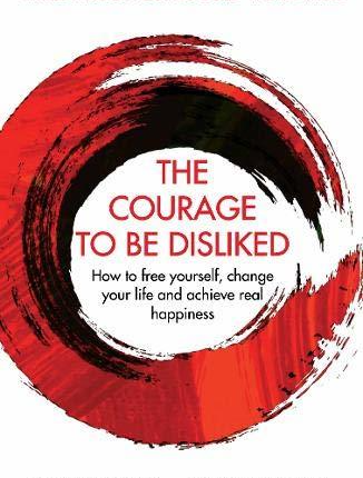 The Courage to Be Disliked