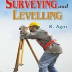A Textbook of Surveying and Levelling by R. Agor 12th Edition book cover