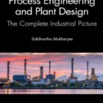 Process Engineering and Plant Design 1st By Siddhartha Mukherjee book cover
